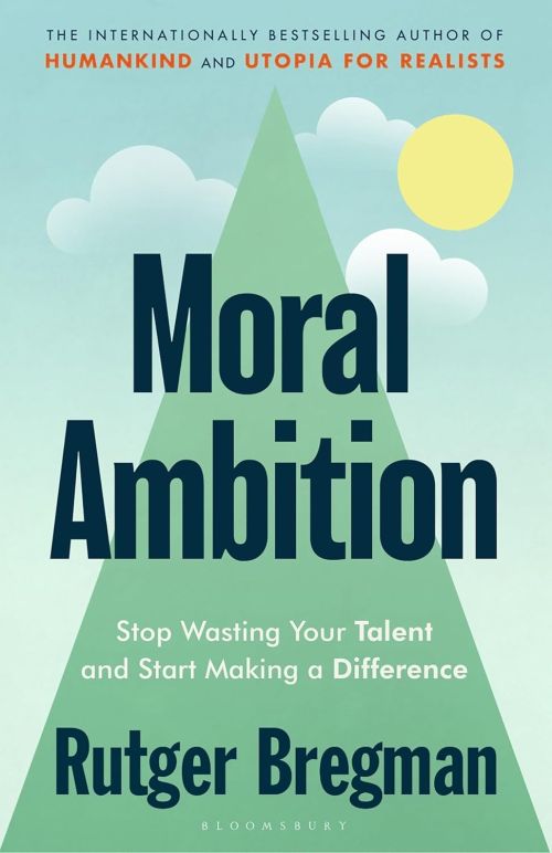 Moral Ambition: Stop Wasting Your Talent and Start Making a Difference (PB) - C-format