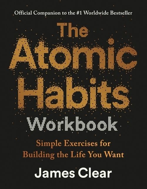 Atomic Habits Workbook, The: Simple Exercises for Building the Life You Want (PB) - C-format
