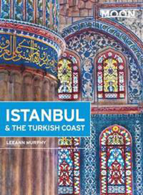 Istanbul & the Turkish Coast*, Moon Handbook (2nd ed. Jan. 15)