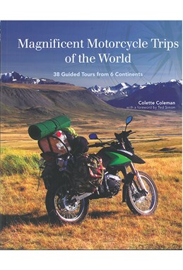 Magnificent Motorcycle Trips of the World: 38 Guided Tours from 6 Continents