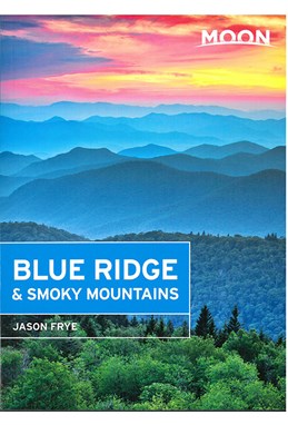 Blue Ridge & Smoky Mountains, Moon Handbooks (2nd ed. Oct. 16)