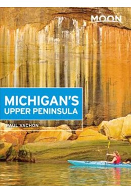 Michigan's Upper Peninsula, Moon Handbooks (4th ed. Apr. 18)