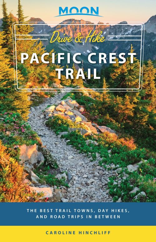 Drive & Hike Pacific Crest Trail: The Best Trail Towns, Day Hikes, and Road Trips In Between (1st ed. Apr. 20)