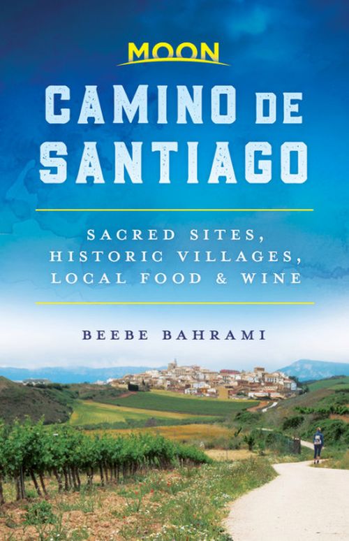 Camino de Santiago: Sacred Sites, Historic Villages, Local Food & Wine (1st ed. Apr. 19)