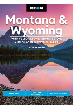 Montana & Wyoming: With Yellowstone, Grand Teton & Glacier National Parks: Road Trips, Moon Handbooks (5th ed. Dec. 22)