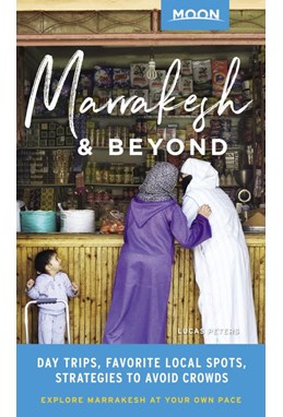 Marrakesh & Beyond: Day Trips, Local Spots, Strategies to Avoid Crowds, Moon Handbooks (1st ed. Mar. 20)