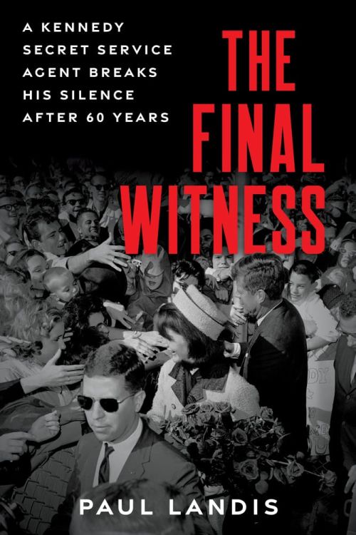 Final Witness, The: A Kennedy Secret Service Agent Breaks His Silence After Sixty Years (HB)