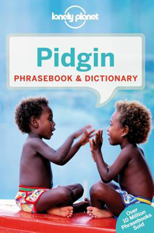 Pidgin Phrasebook & Dictionary*, Lonely Planet (4th ed. Mar. 15)