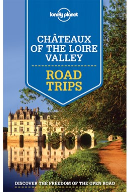 Chateaux of the Loire Valley Road Trips*, Lonely Planet (1st ed. June 15)