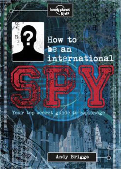 How to be an International Spy: Your Training Manual, Should You Choose to Accept it (1st ed. Sept. 15)