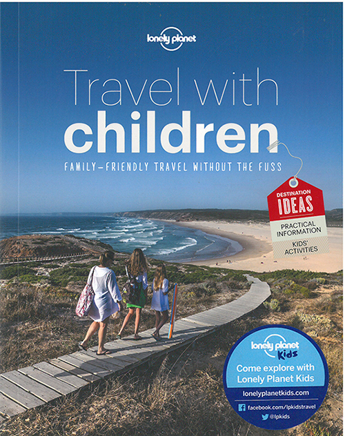 Travel with Children, Lonely Planet (6th ed. July 15)