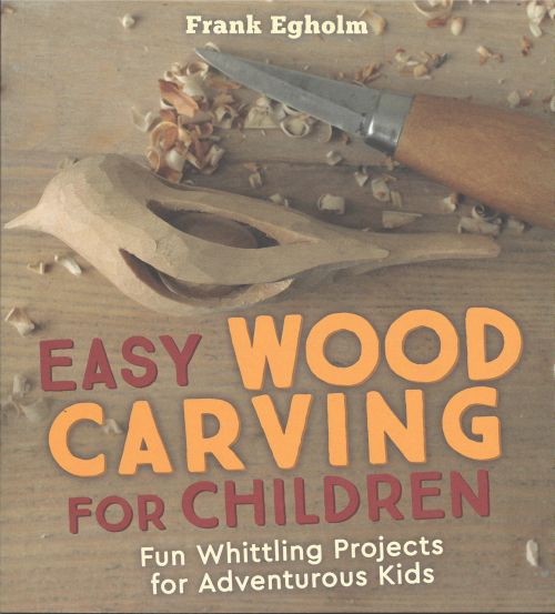 Easy Woodcarving for Children: Fun Whittling Projects for Adventurous Children (PB)