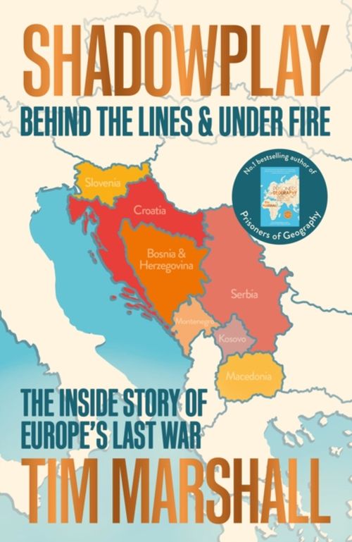 Shadowplay: Behind the Lines and Under Fire : The Inside Story of Europe's Last War (PB) - B-format