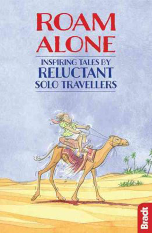 Roam Alone: Inspiring Tales by Reluctant Solo Travellers (1st ed. Apr. 17)
