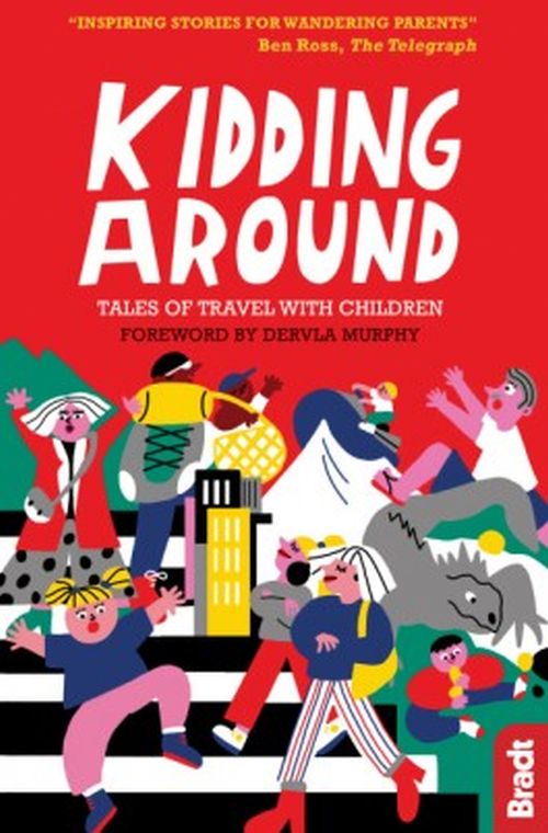 Kidding Around: Tales of Travel with Children (1st ed. Oct. 19)