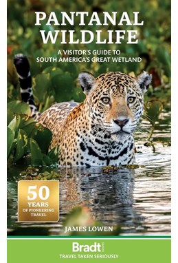Pantanal Wildlife : A Visitors Guide to Brazil's Great Wetland, Bradt Travel Guide (2nd ed. Mar. 25)