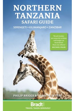 Northern Tanzania Safari Guide: Serengeti, Kilimanjaro, Zanzibar, Bradt Travel Guide (5th ed. 2023)