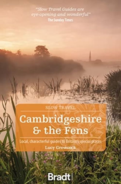 Slow Travel: Cambridgeshire & The Fens, Bradt Travel Guide (2nd ed. Feb. 2020)