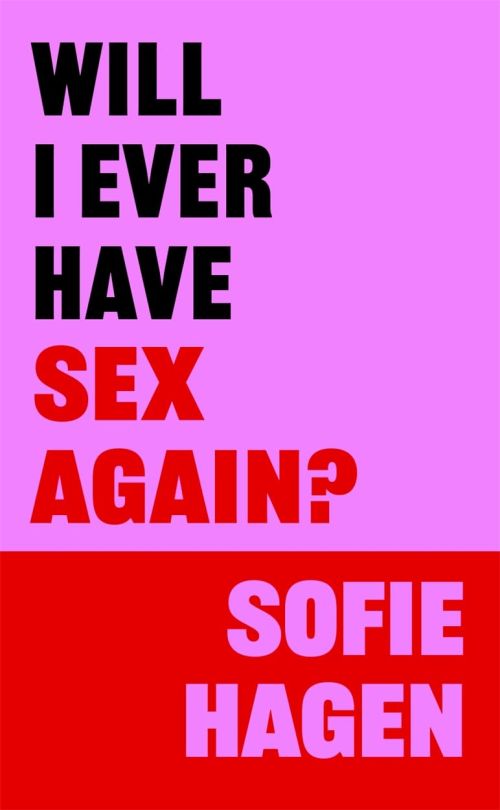 Will I Ever Have Sex Again?: A disarmingly honest and funny exploration of sex ... (PB) - C-format