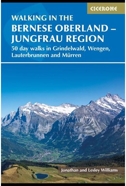 Walking in the Bernese Oberland - Jungfrau Region: 50 day walks in Grindelwald, Wengen, Lauterbrunnen and Mürren
