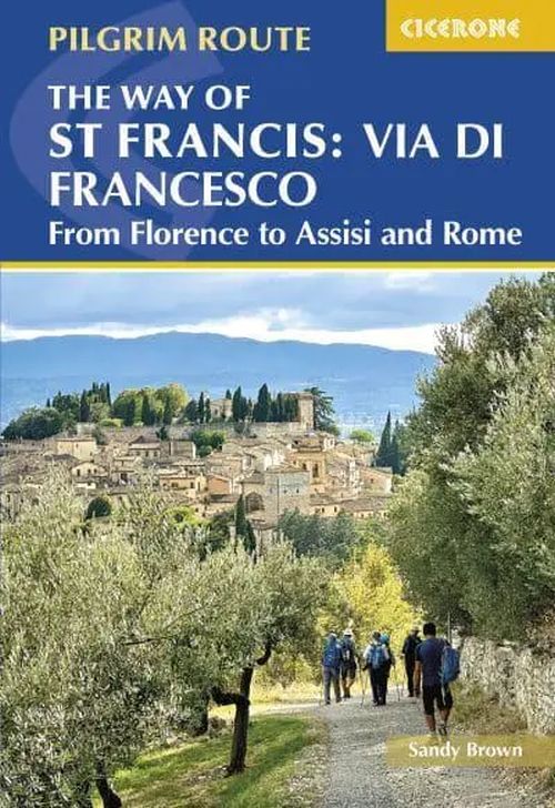 Way of St Francis: Via di Francesco, The: From Florence to Assisi and Rome (2nd ed. Jan. 25)
