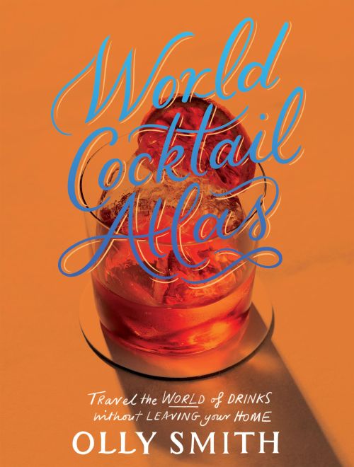 World Cocktail Atlas: Travel the World of Drinks Without Leaving Home (HB)