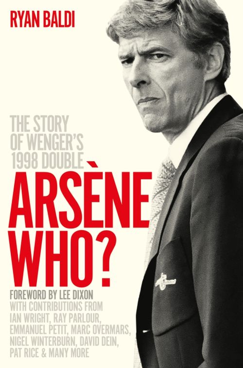 Arsene Who?: The Story of Wenger's 1998 Double (PB) - C-format