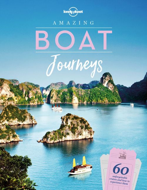 Amazing Boat Journeys: 60 unforgettable cruises and how to experience them, Lonely Planet (1st ed. Oct. 19)