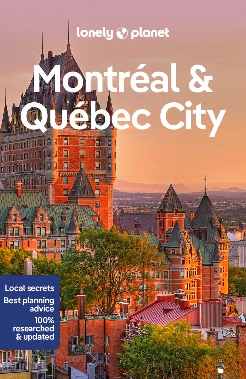 Montreal & Quebec City, Lonely Planet (6th ed. July 22)