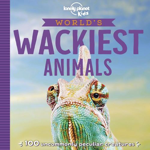 World's Wackiest Animals: 100 amazingly bizarre creatures, Lonely Planet (Feb. 2020)