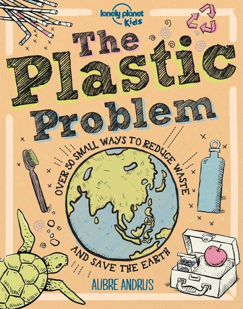 Plastic Problem, The: 50 Small Ways to Reduce Waste and Help Save the Earth