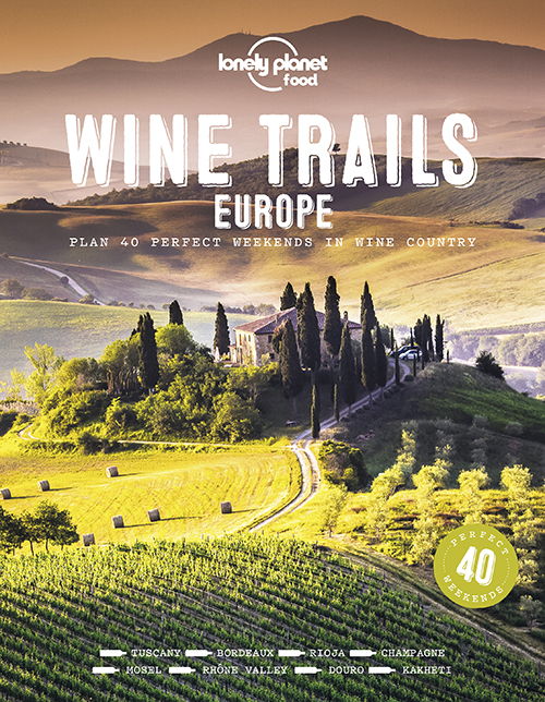 Wine Trails Europe: Plan 40 perfect weekends in wine country (1st ed. Sept. 20)