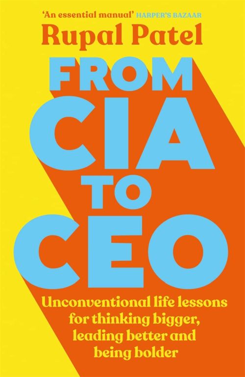 From CIA to CEO: Unconventional Life Lessons for Thinking Bigger, Leading Better and Being Bolder (PB) - B-format