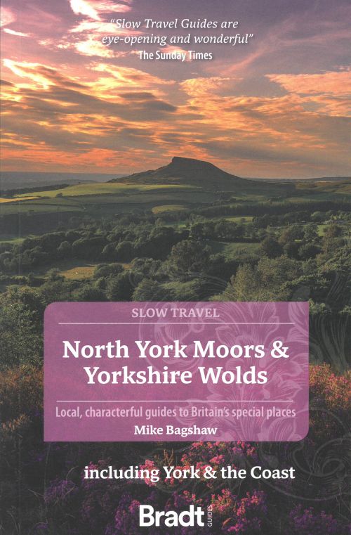 Slow Travel: North York Moors & Yorkshire Wolds, Bradt Travel Guide (3rd ed. Jan. 23)