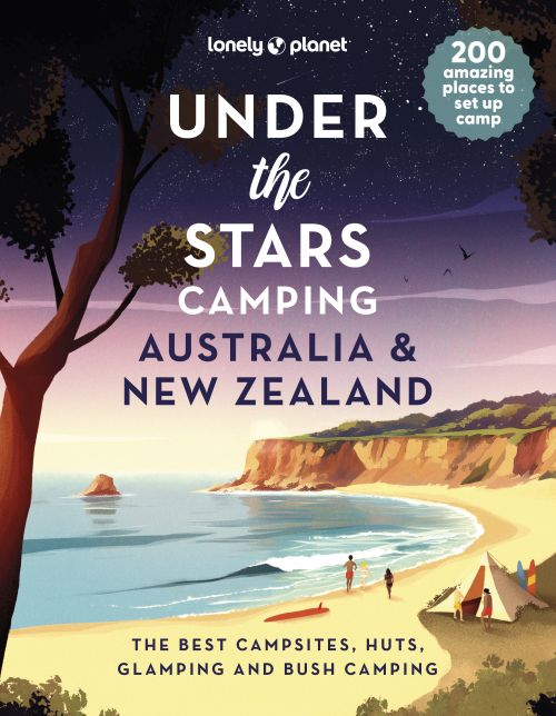 Under the Stars Camping Australia and New Zealand, Lonely Planet (1st ed. Apr. 24)