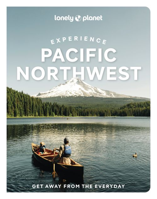 Experience Pacific Northwest, Lonely Planet (2nd ed. Jan. 26)