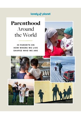 Parenthood Around the World: 40 Interviews on How Place Shapes How We Parent, Lonely Planet (1st ed. Mar. 25)