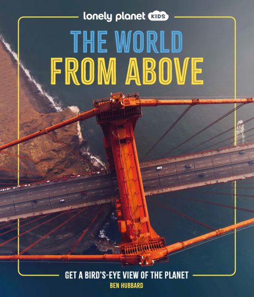 World from Above, The: Get a Bird's-Eye View of the Planet, Lonely Planet Kids (HB)