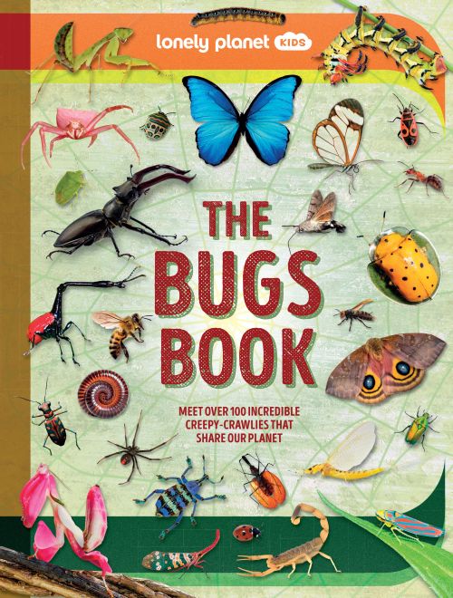 Bugs Book, The: Meet Over 100 Incredible Creepy-Crawlies That Share Our Planet, Lonely Planet Kids (HB)