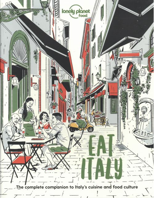 Eat Italy: The Complete Companion to Italy's cuisine and Food Culture, Lonely Planet (1st ed. May 21)