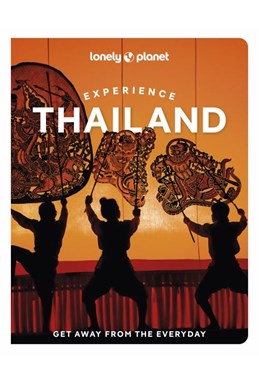Experience Thailand, Lonely Planet (2nd ed. July 24)