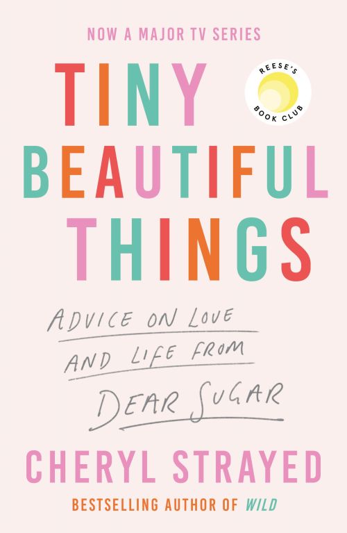 Tiny Beautiful Things: Advice on Love and Life From Dear Sugar (PB) - B-format