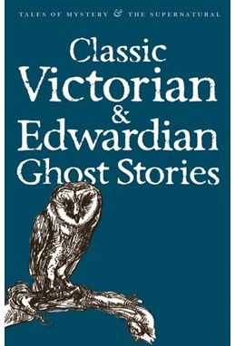 Classic Victorian & Edwardian Ghost Stories - Wordsworth Classics