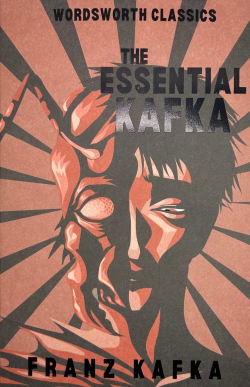 Essential Kafka, The: The Castle; The Trial; Metamorphosis and Other Stories - Wordsworth Classics