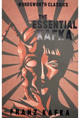 Essential Kafka, The: The Castle; The Trial; Metamorphosis and Other Stories - Wordsworth Classics