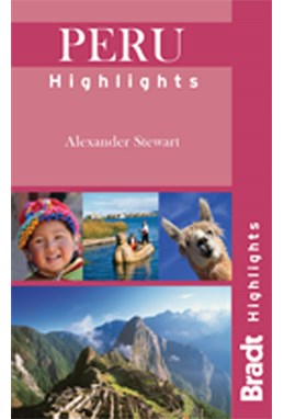 Peru Highlights*, Bradt Travel Guide (1st ed. Feb. 13)