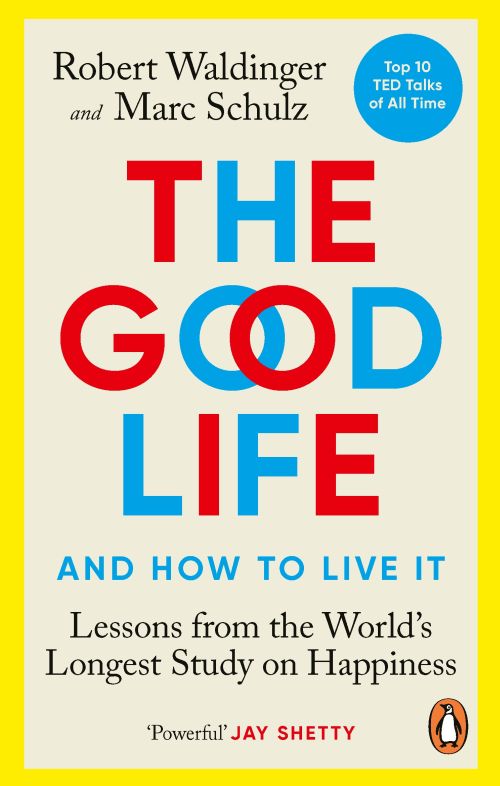 Good Life, The: Lessons from the World's Longest Study on Happiness (PB) - B-format