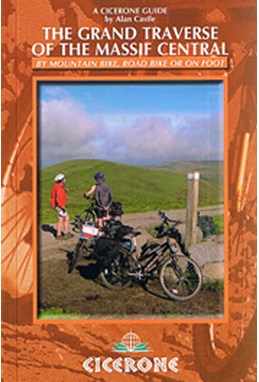 Grand Traverse of the Massif Central: By Mountain Bike, Road Bike or on Foot, The