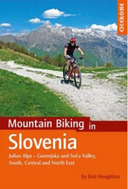 Mountain Biking in Slovenia: Julian Alps - Gorenjska and Soca Valley, South, Central and North East (1st ed. Mar. 17)