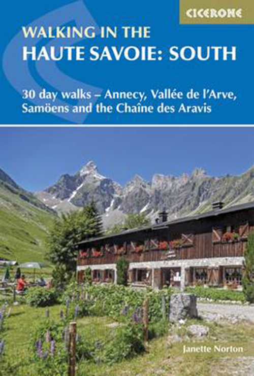 Walking in the Haute Savoie: South :30 day walks Around Annecy, the Arve Valley, Samoens and Chaine des Aravis (3rd ed.)